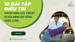 10 BÀI TẬP ĐIỀU TRỊ THOÁI HÓA, GAI, THOÁT VỊ ĐĨA ĐỆM CỘT SỐNG THẮT LƯNG [THIỀN TÂM]