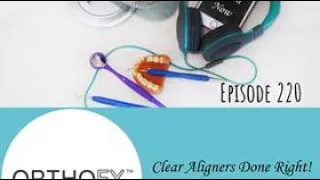220 Clear Aligner Therapy with Ren Menon and OrthoFX