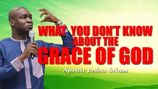 WHAT YOU DON'T KNOW ABOUT THE GRACE OF GOD | APOSTLE JOSHUA SELMAN