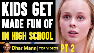 Kids Get MADE FUN OF In HIGH SCHOOL, What Happens Is Shocking PT 2 | Dhar Mann