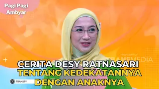 Cerita Desy Ratnasari Tentang Kedekatannya Dengan Anaknya | PAGI PAGI AMBYAR (13/9/23) P1