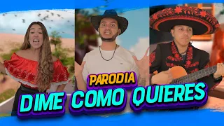 DIME COMO QUIERES - PARODIA (De mi esposa me voy a separar)