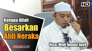 Kenapa Allah Besarkan Ahli Neraka | Ustaz Wadi Annuar Ayub