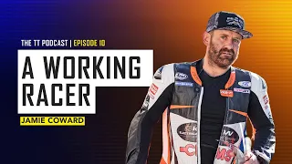 Jamie Coward: A Working Racer | The TT Podcast | E10