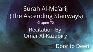 Surah Al-Ma'arij (The Ascending Stairways) Omar Al-Kazabiry  Quran Recitation