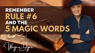 In Times Of Stress, Remember Rule Number 6 & The 5 Magic Words ~ Wayne Dyer