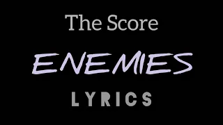 The Score - “Enemies” (LYRICS)