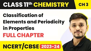 Classification of Elements and Periodicity in Properties- Full Chapter |Class 11 Chemistry Chapter 3