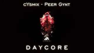 cYsmix - Peer Gynt | [ daycore ]