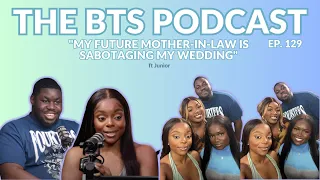 "My future Mother-in-law is sabotaging my wedding" ft Junior l EP.129 l The BTS Podcast