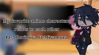 My favorite anime characters reacts to each other•Ft:Miyamura•Horimiya•2/5