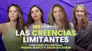 Las creencias limitantes con Haru Escárcega, Regina Marco y Arlen Solodkin | En Defensa Propia 132