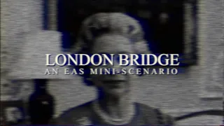 London Bridge - A BBC EAS Scenario (READ DESC)