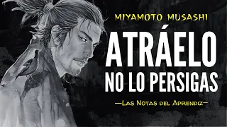 Atráelo. No lo persigas (Miyamoto Musashi) Sabiduría del Samurai Solitario | Las Notas del Aprendiz