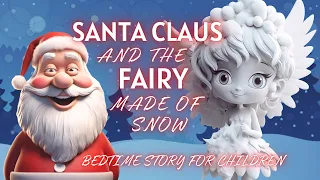 "Santa Claus and the Fairy made of Snow" - a Christmas bedtime story