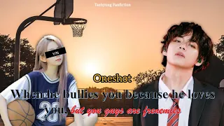 When he bullies you because he loves you, but... (Taehyung Oneshot)