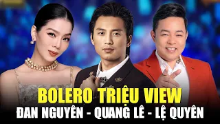 Bolero Triệu View Đan Nguyên, Quang Lê, Lệ Quyên | Nhạc Trữ Tình Hay Nhất