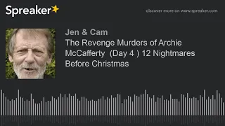 The Revenge Murders of Archie McCafferty  (Day 4 ) 12 Nightmares Before Christmas