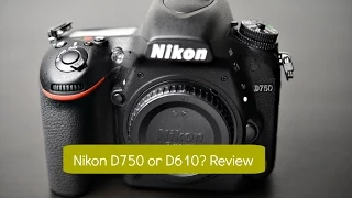 NIKON D750 VS D610-WHICH TO BUY? Nikon D750 Review