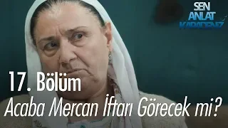 Acaba Mercan iftarı görecek mi? - Sen Anlat Karadeniz 17. Bölüm