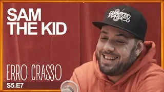 Erro Crasso T5 Ep7 - SAM THE KID fala sobre mudanças de nome, o seu cabelo, carreira e muito mais.