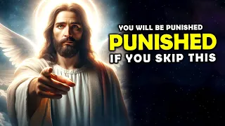 God Says➤ You Will Be Punished If You Skip | God Message Today | Jesus Affirmations