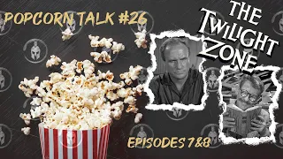 Popcorn Talk #26 - Twilight Zone Season 1, Episodes 7 & 8 (1959)