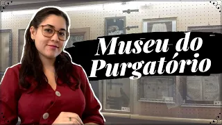 MUSEU DAS ALMAS DO PURGATÓRIO | PROVAS DE SUA EXISTÊNCIA E MANIFESTAÇÃO