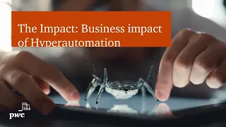 The Impact: Business impact of Hyperautomation