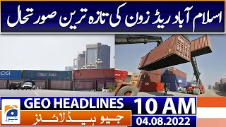 Geo News Headlines Today 10 AM | Red Zone sealed ahead of PTI protest against ECP | 4th August 2022