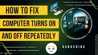 How to Fix Computer Turns on and Off Repeatedly | Computer Turns On And Then Turns Off (Quick Fix)