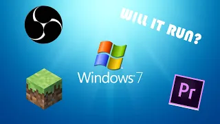 Running modern software on Windows 7! (WILL IT RUN #1)