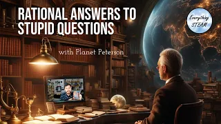 Rational Answers to Stupid Questions with @planetpeterson2824 | Ep #52