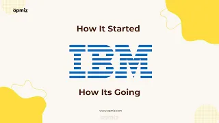 Tracing the Remarkable Journey of IBM - How It Started vs How Its Going | Opmiz