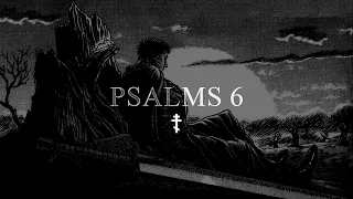 Psalm 6 (O Lord, heal me)