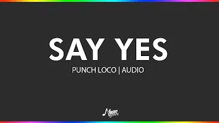 Say Yes - Punch Loco | Audio