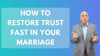 How To Restore Trust Fast In Your Marriage | Paul Friedman
