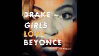 Drake - Girls Love Beyonce (feat. Wiley)