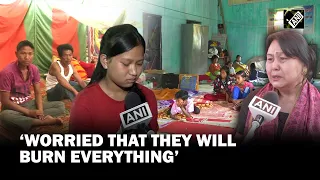 Manipur violence: Refugees at relief camps narrate ordeal, express worry over family well-being