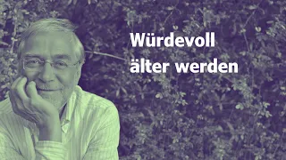 Gerald Hüther - würdevoll älter werden