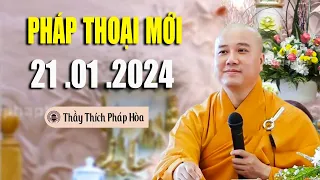 Pháp thoại mới nhất 21 .01 .2024  - Thầy Thích Pháp Hòa (video rất hay)