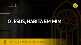 Novo Hinário Adventista • Hino 150 • Ó Jesus, Habita em Mim • (Lyrics)