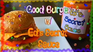 Let's Make: A "Good Burger"  w/ Ed's  Secret Sauce!