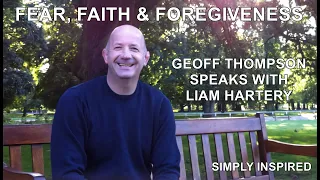 Fear, Faith and Forgiveness: Geoff Thompson interview with Liam Hartery