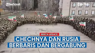 Pasukan Chechnya dan Rusia Berbaris dan Bergabung dalam Satu Komando