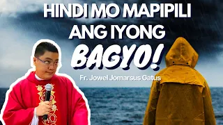 *SOBRA NAKAKALAKAS NG LOOB* HINDI MO MAPIPILI ANG IYONG BAGYO || INSPIRING HOMILY || FR. JOWEL GATUS