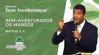 Mateus 5.5 | Bem-aventurados os mansos! | Rev. João Paulo Thomaz de Aquino