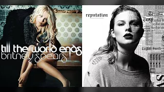 Till The World Ends X Look What You Just Made Me Do - Britney Spears & Taylor Swift Mashup