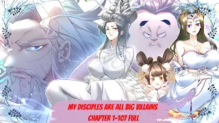 He Is the World's Evilest Cultivator And Disciples Are All Big Villains Chapter 1- 107 Full Recap