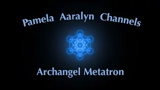 Pamela Aaralyn Channels Archangel Metatron